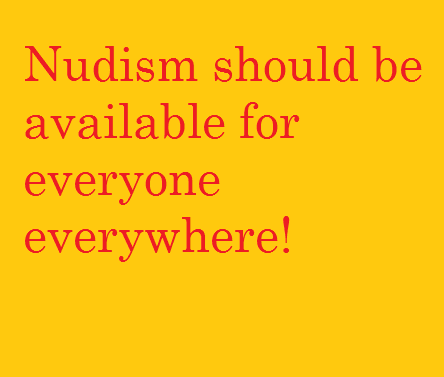 nudism should be available for everyone everywhere